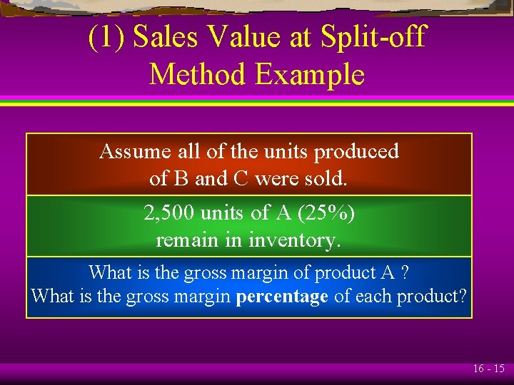 (1) Sales Value at Split-off Method Example Assume all of the units produced of