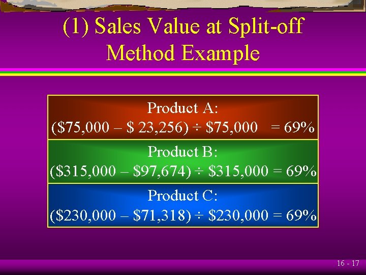 (1) Sales Value at Split-off Method Example Product A: ($75, 000 – $ 23,