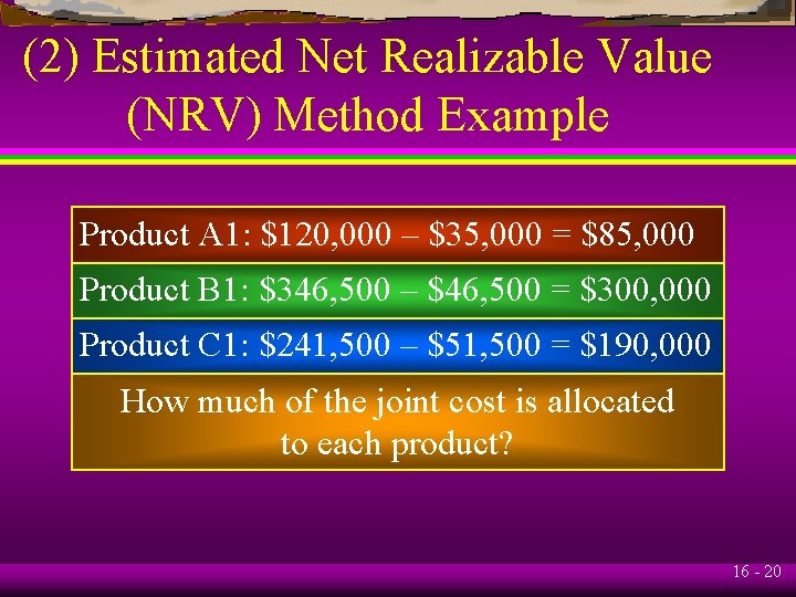 (2) Estimated Net Realizable Value (NRV) Method Example Product A 1: $120, 000 –