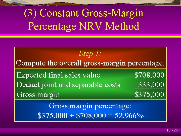 (3) Constant Gross-Margin Percentage NRV Method Step 1: Compute the overall gross-margin percentage. Expected