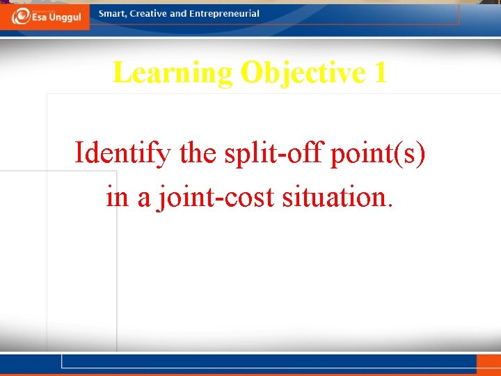 Learning Objective 1 Identify the split-off point(s) in a joint-cost situation. 16 - 3