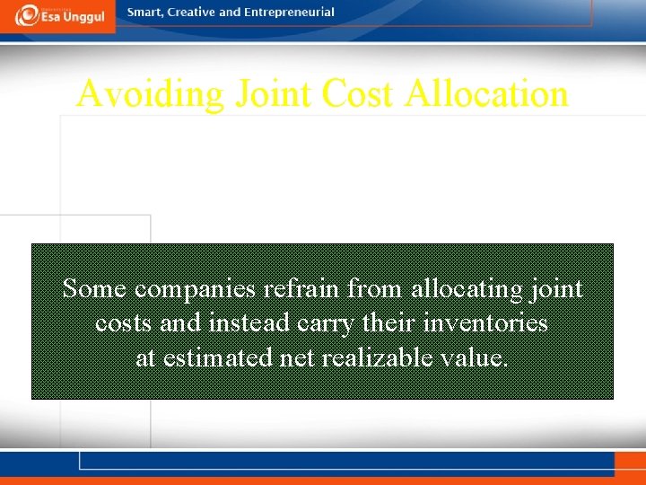 Avoiding Joint Cost Allocation Some companies refrain from allocating joint costs and instead carry