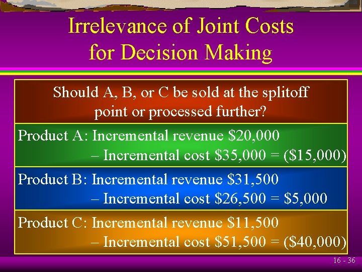 Irrelevance of Joint Costs for Decision Making Should A, B, or C be sold