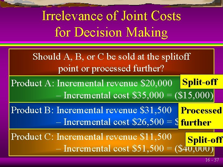 Irrelevance of Joint Costs for Decision Making Should A, B, or C be sold