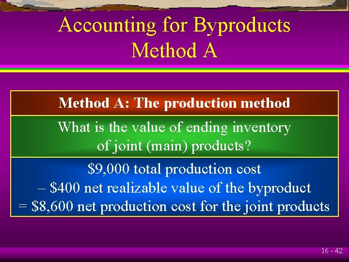 Accounting for Byproducts Method A: The production method What is the value of ending