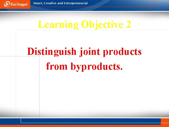 Learning Objective 2 Distinguish joint products from byproducts. 16 - 6 