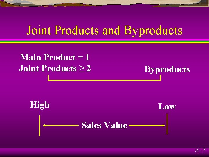 Joint Products and Byproducts Main Product = 1 Joint Products ≥ 2 High Byproducts