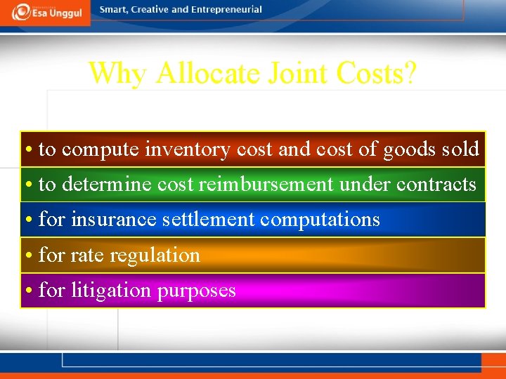 Why Allocate Joint Costs? • to compute inventory cost and cost of goods sold