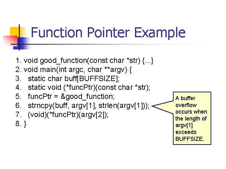 Function Pointer Example 1. void good_function(const char *str) {. . . } 2. void