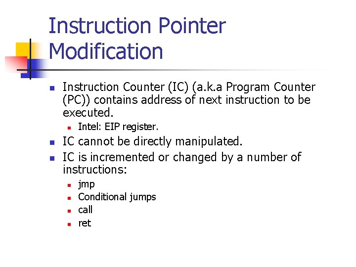 Instruction Pointer Modification n Instruction Counter (IC) (a. k. a Program Counter (PC)) contains