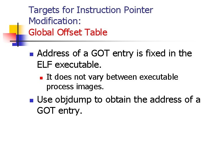 Targets for Instruction Pointer Modification: Global Offset Table n Address of a GOT entry