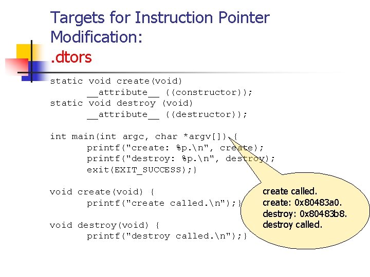 Targets for Instruction Pointer Modification: . dtors static void create(void) __attribute__ ((constructor)); static void