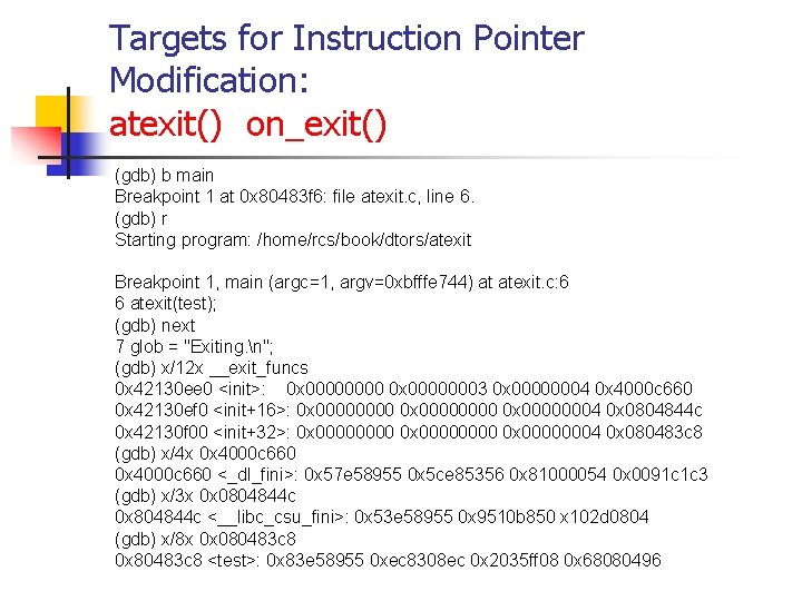 Targets for Instruction Pointer Modification: atexit() on_exit() (gdb) b main Breakpoint 1 at 0