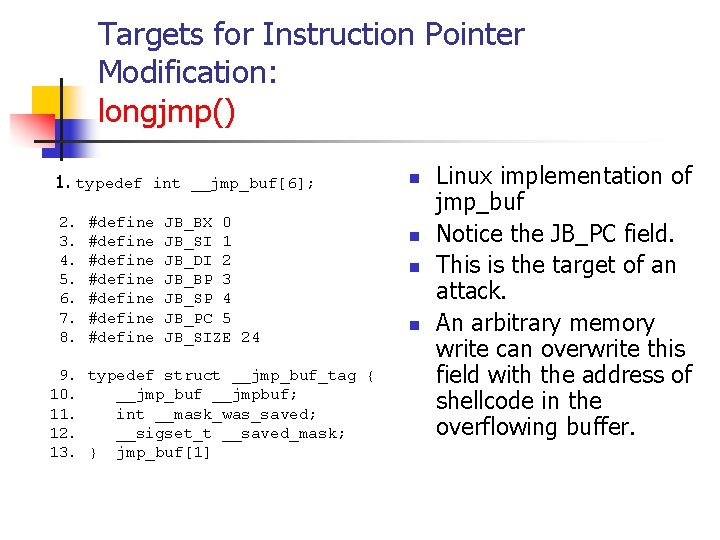 Targets for Instruction Pointer Modification: longjmp() 1. typedef int __jmp_buf[6]; 2. 3. 4. 5.