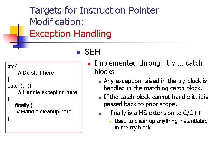 Targets for Instruction Pointer Modification: Exception Handling n SEH n try { // Do