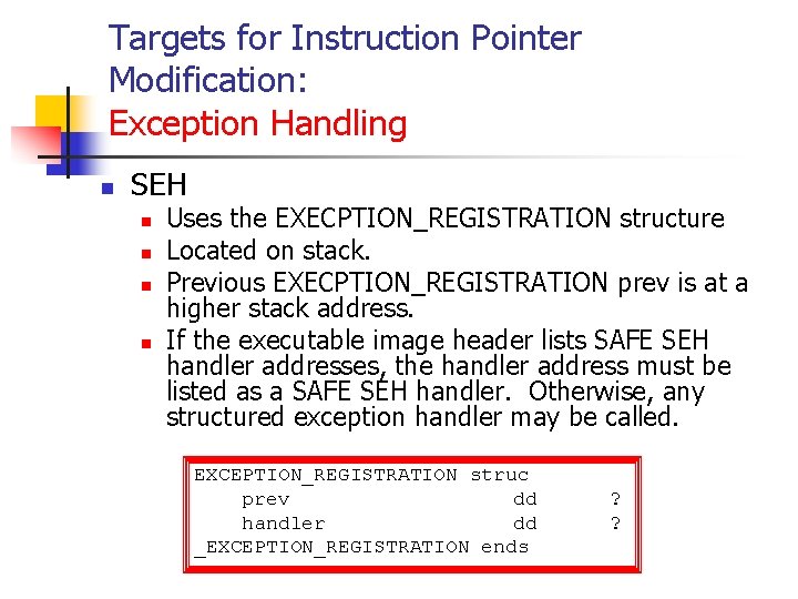 Targets for Instruction Pointer Modification: Exception Handling n SEH n n Uses the EXECPTION_REGISTRATION