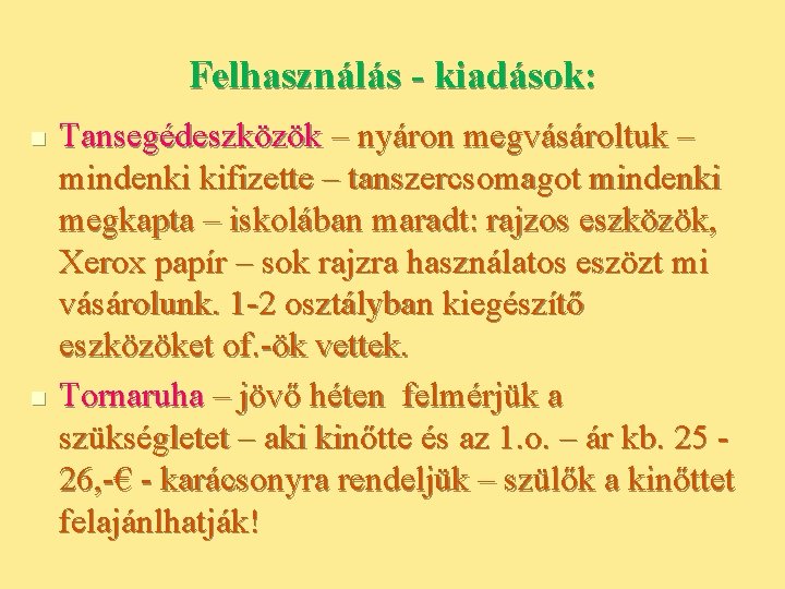 Felhasználás - kiadások: n n Tansegédeszközök – nyáron megvásároltuk – mindenki kifizette – tanszercsomagot