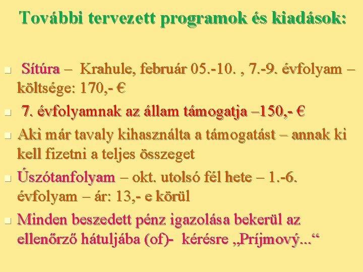 További tervezett programok és kiadások: n n n Sítúra – Krahule, február 05. -10.