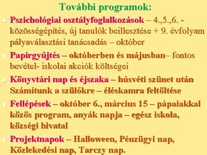 További programok: n n n Pszichológiai osztályfoglalkozások – 4. , 5. , 6. közösségépítés,