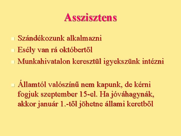 Asszisztens n n Szándékozunk alkalmazni Esély van rá októbertől Munkahivatalon keresztül igyekszünk intézni Államtól