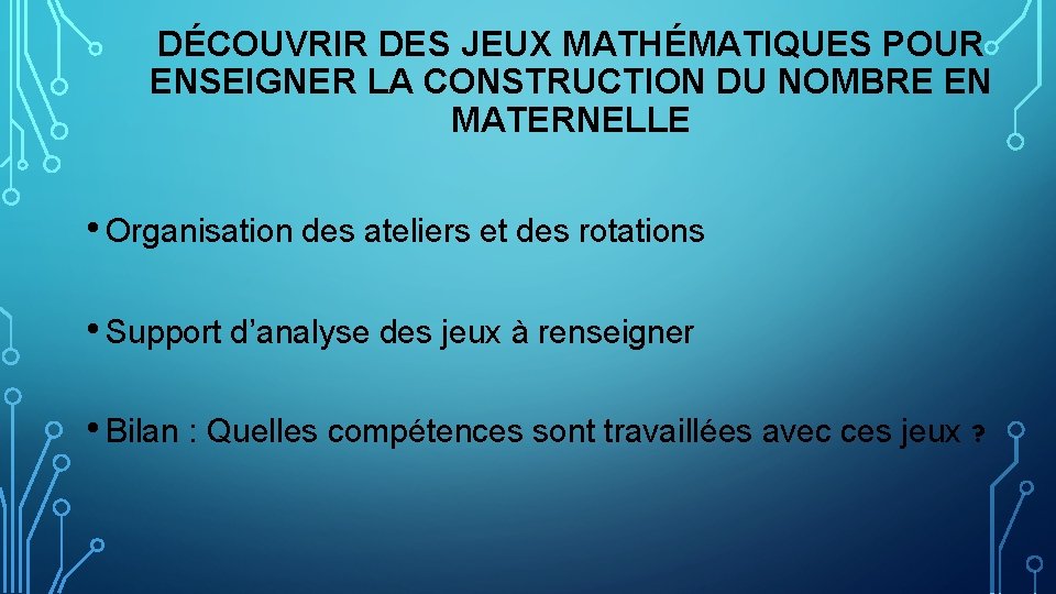 DÉCOUVRIR DES JEUX MATHÉMATIQUES POUR ENSEIGNER LA CONSTRUCTION DU NOMBRE EN MATERNELLE • Organisation