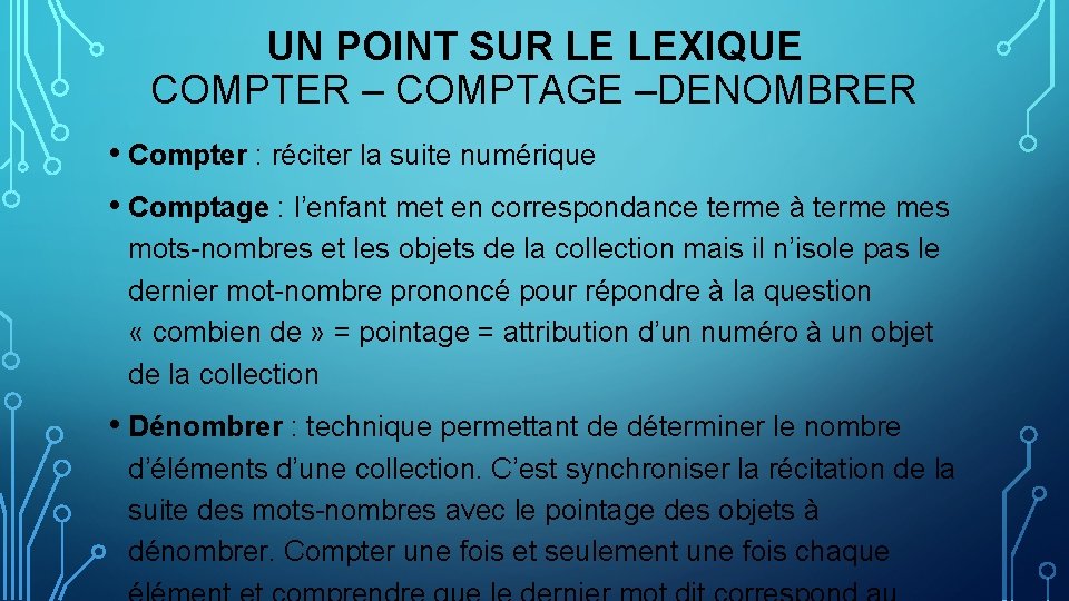 UN POINT SUR LE LEXIQUE COMPTER – COMPTAGE –DENOMBRER • Compter : réciter la