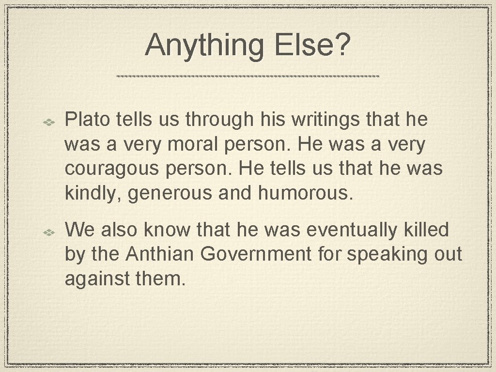 Anything Else? Plato tells us through his writings that he was a very moral