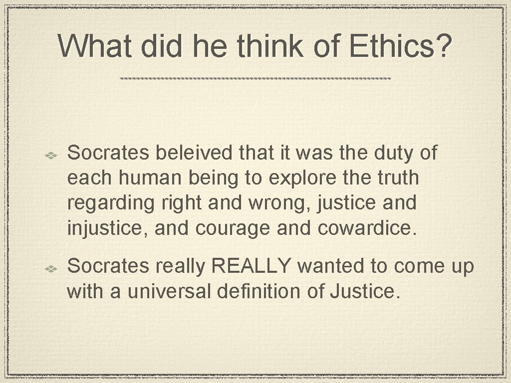 What did he think of Ethics? Socrates beleived that it was the duty of