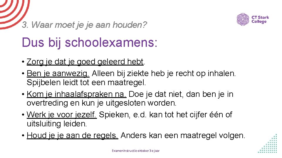 3. Waar moet je je aan houden? Dus bij schoolexamens: • Zorg je dat