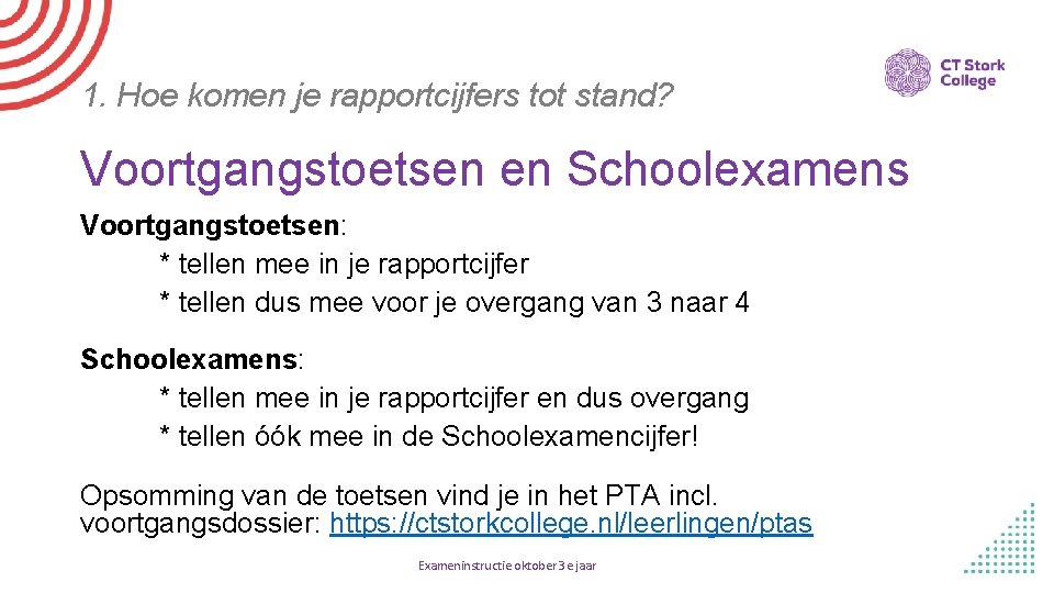 1. Hoe komen je rapportcijfers tot stand? Voortgangstoetsen en Schoolexamens Voortgangstoetsen: * tellen mee