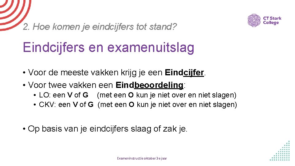 2. Hoe komen je eindcijfers tot stand? Eindcijfers en examenuitslag • Voor de meeste