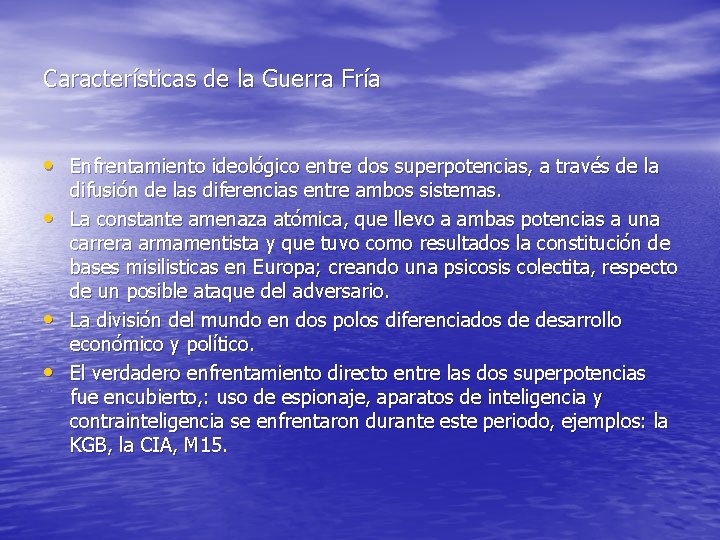 Características de la Guerra Fría • Enfrentamiento ideológico entre dos superpotencias, a través de