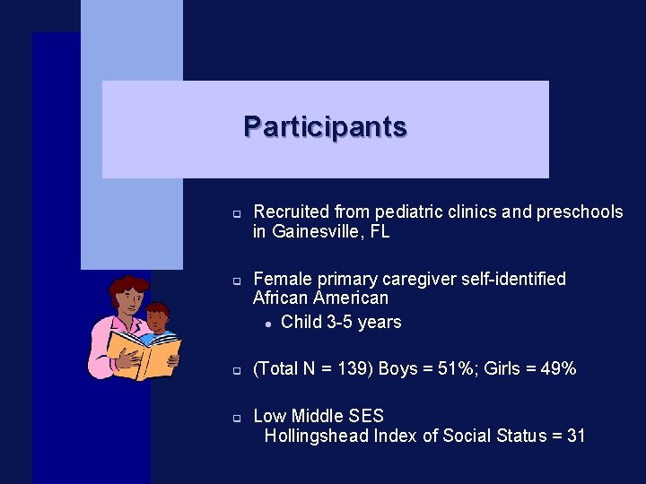 Participants q q Recruited from pediatric clinics and preschools in Gainesville, FL Female primary