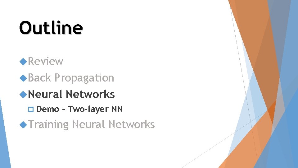 Outline Review Back Propagation Neural Networks p Demo – Two-layer NN Training Neural Networks