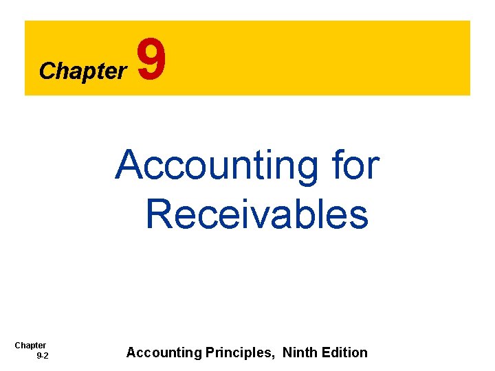 Chapter 9 Accounting for Receivables Chapter 9 -2 Accounting Principles, Ninth Edition 