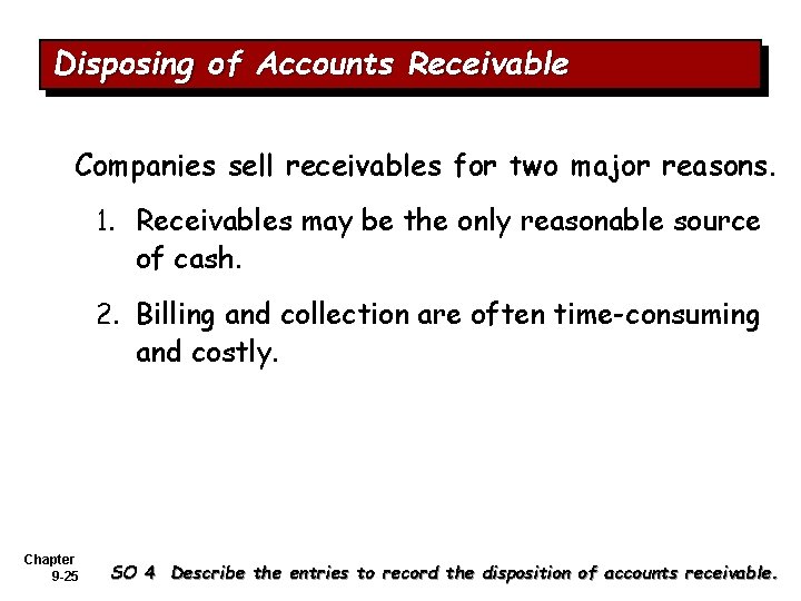Disposing of Accounts Receivable Companies sell receivables for two major reasons. 1. Receivables may
