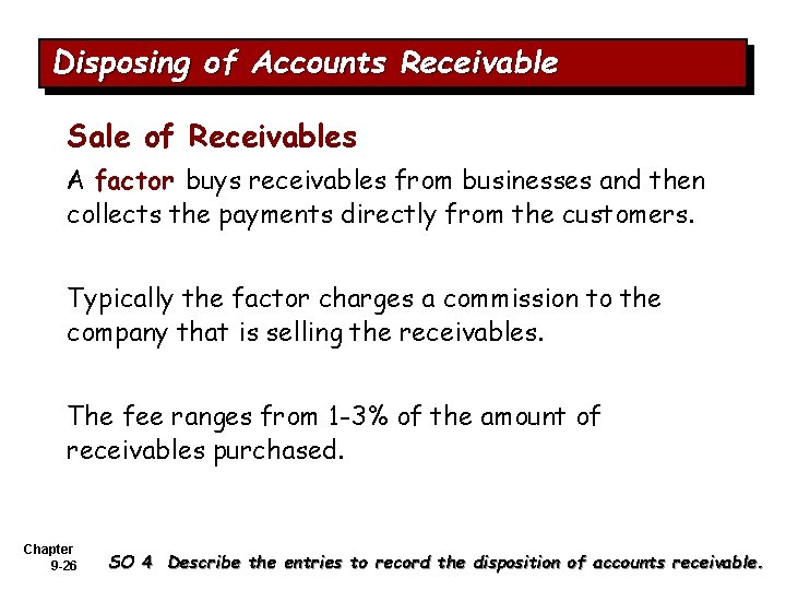 Disposing of Accounts Receivable Sale of Receivables A factor buys receivables from businesses and