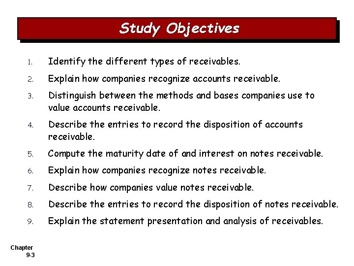 Study Objectives 1. Identify the different types of receivables. 2. Explain how companies recognize