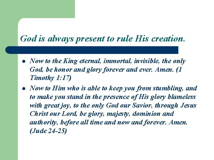 God is always present to rule His creation. l l Now to the King
