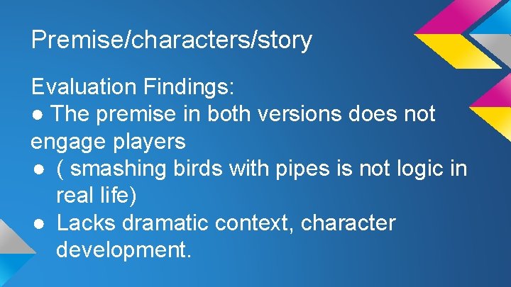 Premise/characters/story Evaluation Findings: ● The premise in both versions does not engage players ●