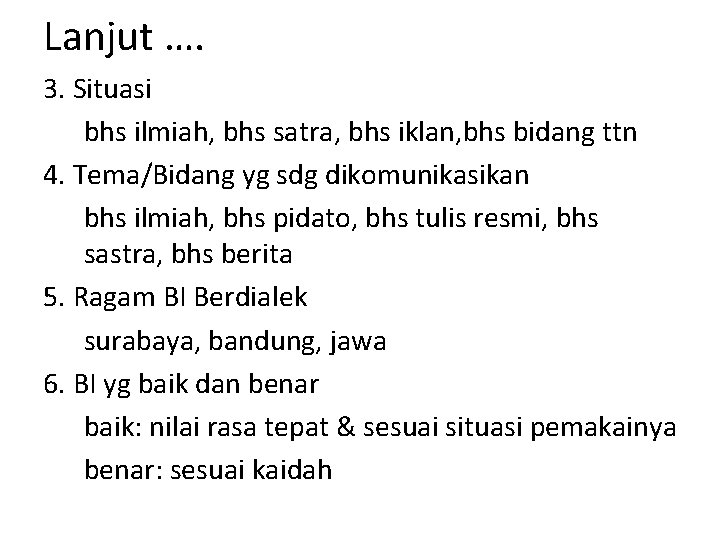 Lanjut …. 3. Situasi bhs ilmiah, bhs satra, bhs iklan, bhs bidang ttn 4. Lanjut …. 3. Situasi bhs ilmiah, bhs satra, bhs iklan, bhs bidang ttn 4.