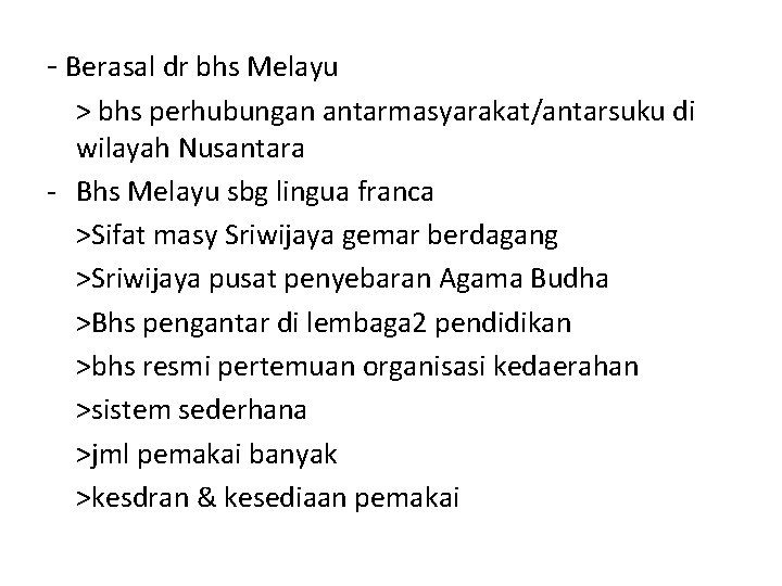 - Berasal dr bhs Melayu > bhs perhubungan antarmasyarakat/antarsuku di wilayah Nusantara - Bhs