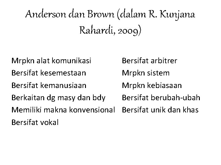 Anderson dan Brown (dalam R. Kunjana Rahardi, 2009) Mrpkn alat komunikasi Bersifat kesemestaan Bersifat