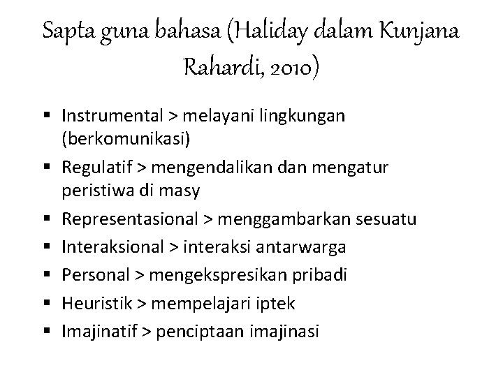 Sapta guna bahasa (Haliday dalam Kunjana Rahardi, 2010) § Instrumental > melayani lingkungan (berkomunikasi) Sapta guna bahasa (Haliday dalam Kunjana Rahardi, 2010) § Instrumental > melayani lingkungan (berkomunikasi)