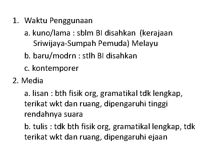 1. Waktu Penggunaan a. kuno/lama : sblm BI disahkan (kerajaan Sriwijaya-Sumpah Pemuda) Melayu b.