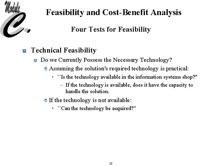 Feasibility and Cost-Benefit Analysis Four Tests for Feasibility : Technical Feasibility < Do we