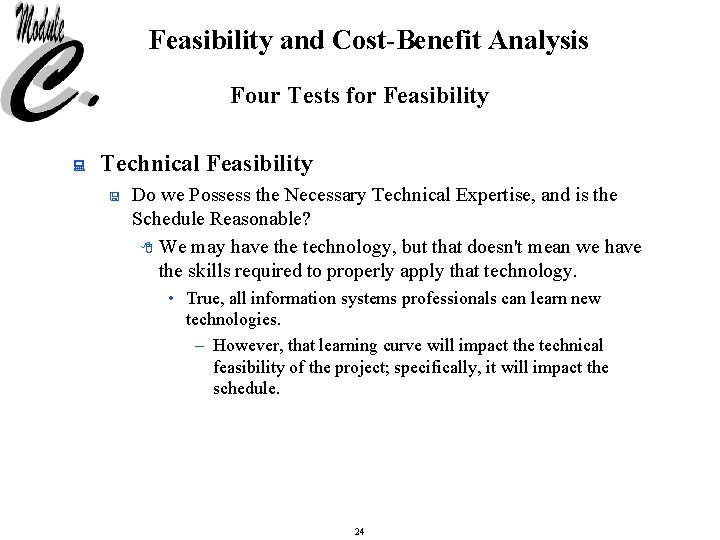 Feasibility and Cost-Benefit Analysis Four Tests for Feasibility : Technical Feasibility < Do we