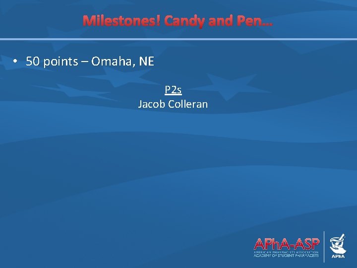 Milestones! Candy and Pen… • 50 points – Omaha, NE P 2 s Jacob