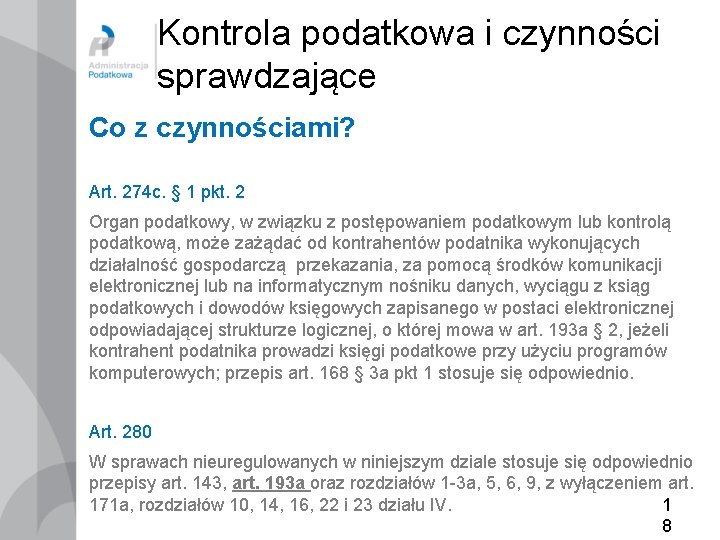 Kontrola podatkowa i czynności sprawdzające Co z czynnościami? Art. 274 c. § 1 pkt.