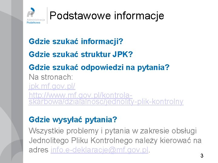 Podstawowe informacje Gdzie szukać informacji? Gdzie szukać struktur JPK? Gdzie szukać odpowiedzi na pytania?